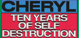 CHERYL: TEN YEARS OF SELF DESTRUCTION